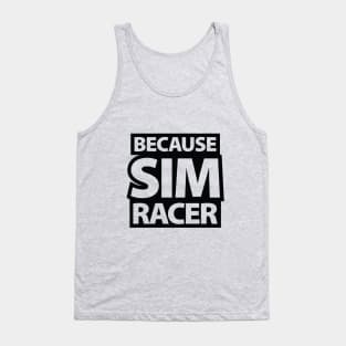 Because Sim Racer - Simulation Car Racing Tank Top